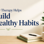 How Therapy Helps Build Healthy Habits